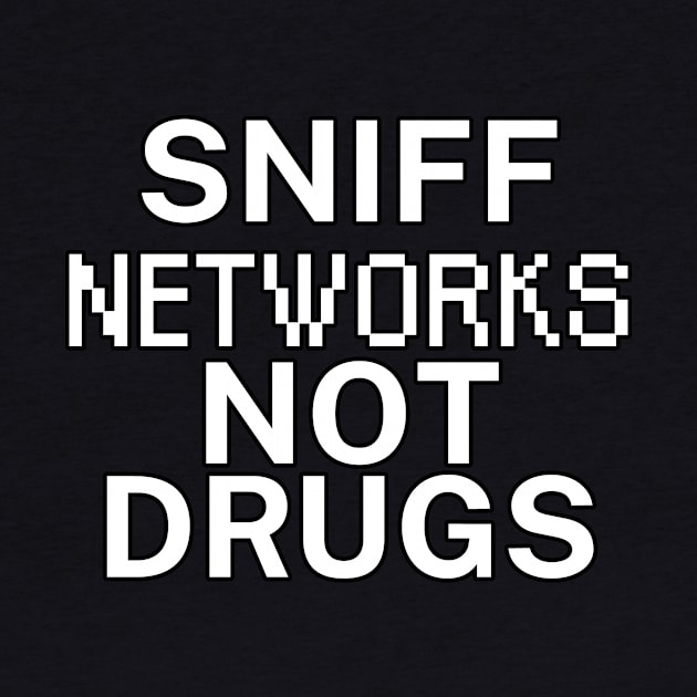 Sniff networks not drugs by maxcode